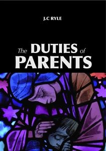 The Duties of Parents - John C. Ryle