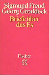 Briefe &uuml;ber das Es - Sigmund Freud, Georg Groddeck