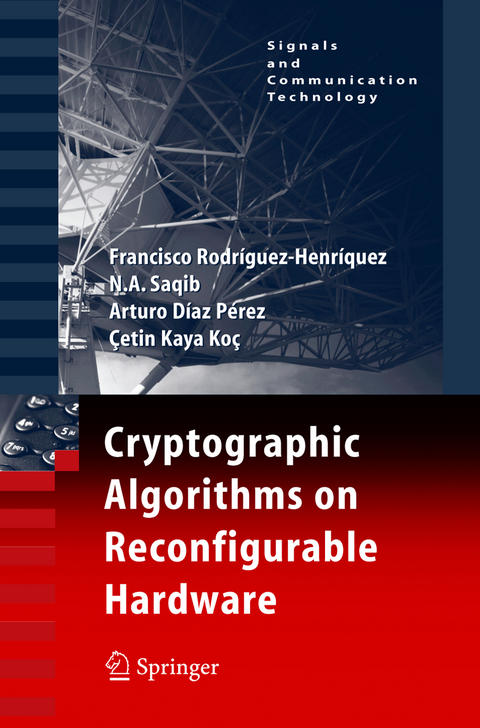 Cryptographic Algorithms on Reconfigurable Hardware - Francisco Rodriguez-Henriquez, N.A. Saqib, Arturo Díaz Pérez, Cetin Kaya Koc