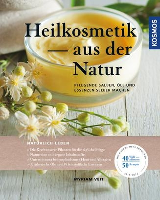 Heilkosmetik aus der Natur - Myriam Veit