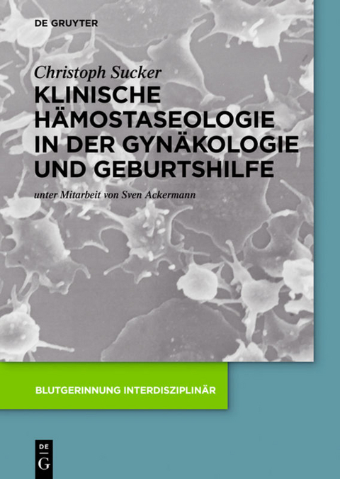Klinische H&auml;mostaseologie in der Gyn&auml;kologie und Geburtshilfe - Christoph Sucker