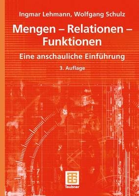 Mengen - Relationen - Funktionen - Ingmar Lehmann, Wolfgang Schulz
