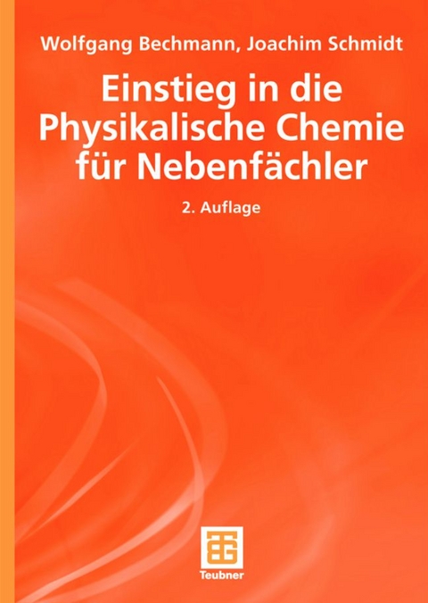 Einstieg in die Physikalische Chemie f&uuml;r Nebenf&auml;chler - Wolfgang Bechmann, Joachim Schmidt