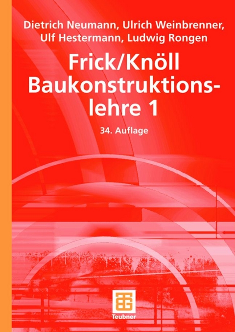 Frick/Kn&ouml;ll, Baukonstruktionslehre / Frick/Kn&ouml;ll Baukonstruktionslehre 1 - Dietrich Neumann, Ulf Hestermann, Ludwig Rongen, Ulrich Weinbrenner