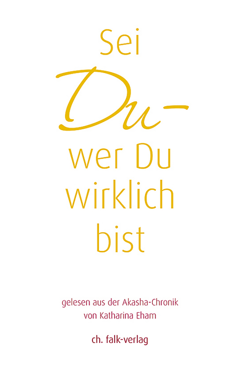 Sei Du &ndash; wer Du wirklich bist - Katharina Eham