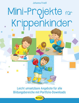 Mini-Projekte f&uuml;r Krippenkinder - Johanna Friedl