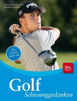 Golf - Schwunggedanken - Alexander K&ouml;lbing, Andreas Jordan