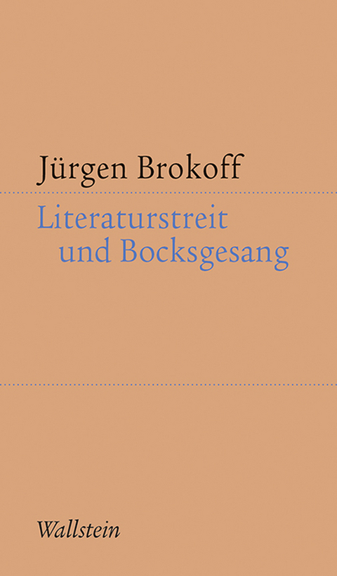 Literaturstreit und Bocksgesang - J&uuml;rgen Brokoff