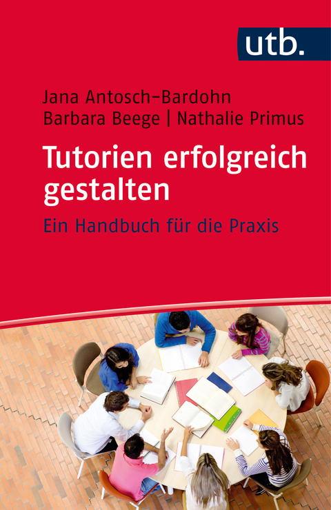 Tutorien erfolgreich gestalten - Jana Antosch-Bardohn, Barbara Beege, Nathalie Primus