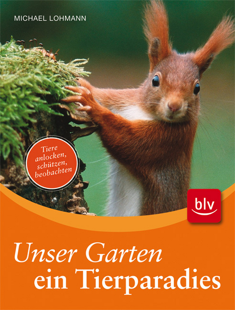 Unser Garten - ein Tierparadies - Michael Lohmann