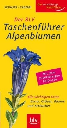 Der BLV Taschenf&uuml;hrer Alpenblumen - Thomas Schauer, Andrea Caspari, Stefan Caspari