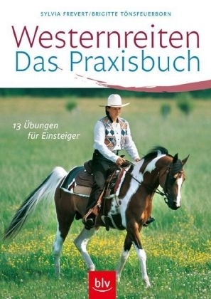 Westernreiten - Das Praxisbuch - Sylvia Frevert, Brigitte T&ouml;nsfeuerborn