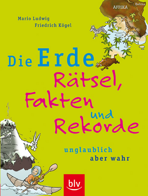 Die Erde &ndash; R&auml;tsel, Fakten und Rekorde - Mario Ludwig, Friedrich K&ouml;gel
