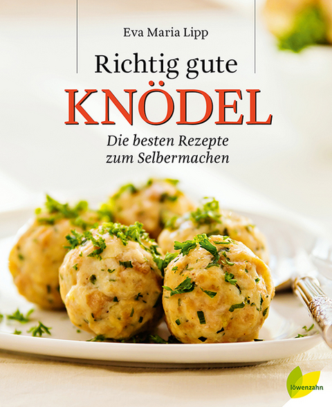 Richtig gute Knödel - Eva Maria Lipp