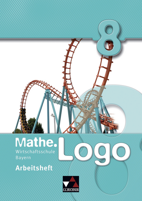 Mathe.Logo Wirtschaftsschule Bayern / Mathe.Logo Wirtschaftsschule AH 8 - Dagmar Beyer, Ingolf Enghardt, Michael Kleine, Patrick Letschert, Matthias Ludwig