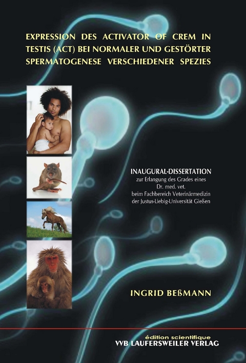 Expression des Activator of Crem in Testis (ACT) bei normaler und gest&ouml;rter Spermatogenese verschiedener Spezies - Ingrid Bessmann