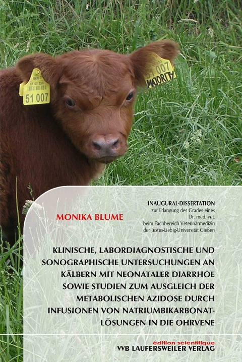Klinische, labordiagnostische und sonographische Untersuchungen an K&auml;lbern mit neonataler Diarrhoe sowie Studien zum Ausgleich der metabolischen Azidose durch Infusionen von Natriumbikarbonat-L&ouml;sungen in die Ohrvene - Monika Blume