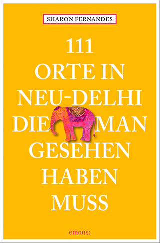 111 Orte in Neu-Delhi, die man gesehen haben muss