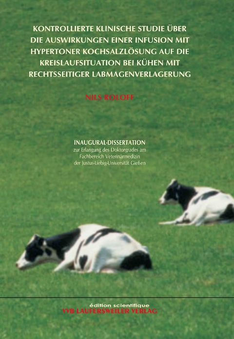 Kontrollierte klinische Studie &uuml;ber die Auswirkungen einer Infusion mit hypertoner Kochsalzl&ouml;sung auf die Kreislaufsituation bei K&uuml;hen mit rechtsseitiger Labmagenverlagerung - Nils Roloff