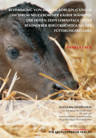 Bestimmung von Immunglobulin G und M im Serum neugeborener Kälber während der ersten zehn Lebenstage unter besonderer Berücksichtigung des Fütterungsregimes