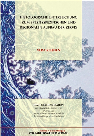 Histologische Untersuchung zum speziesspezifischen und regionalen Aufbau der Zervix