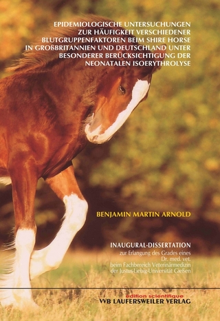 Epidemiologische Untersuchungen zur Häufigkeit verschiedener Blutgruppenfaktoren beim Shire Horse in Grossbritannien und Deutschland unter besonderer Berücksichtigung der neonatalen Isoerythrolyse