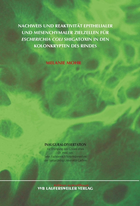 Nachweis und Reaktivit&auml;t epithelialer und mesenchymaler Zielzellen f&uuml;r Escherichia coli Shigatoxin in den Kolonkrypten des Rindes - Melanie Mohr