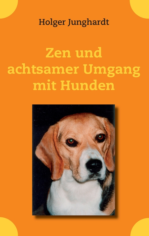 Zen und achtsamer Umgang mit Hunden - Holger Junghardt
