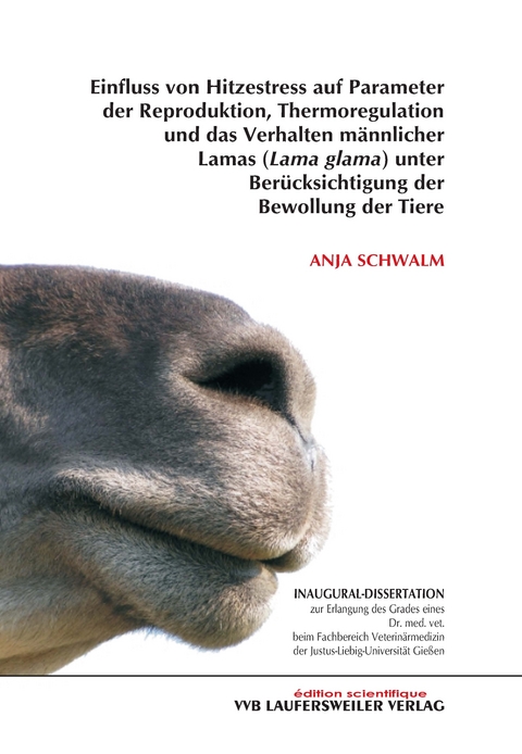 Einfluss von Hitzestress auf Parameter der Reproduktion, Thermoregulation und das Verhalten m&auml;nnlicher Lamas (Lama glama) unter Ber&uuml;cksichtigung der Bewollung der Tiere - Anja Schwalm