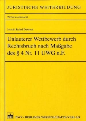 Unlauterer Wettbewerb durch Rechtsbruch nach Maßgabe des §4 Nr. 11 UWG n.F.