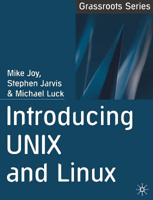 Introducing UNIX and Linux - Mike Joy, Stephen Jarvis, Michael Luck