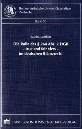 Die Rolle des § 264 Abs. 2 HGB - true and fair view - im deutschen Bilanzrecht