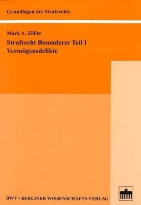 Strafrecht Besonderer Teil I - Mark A Z&ouml;ller