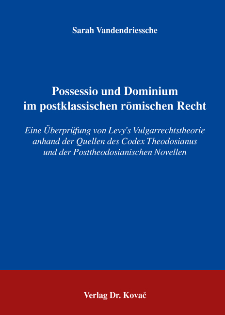 Possessio und Dominium im postklassischen r&ouml;mischen Recht - Sarah Vandendriessche