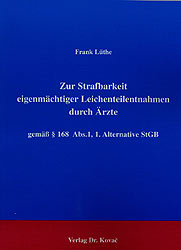 Zur Strafbarkeit eigenmächtiger Leichenteilentnahmen durch Ärzte gemäss § 168 Abs. 1, 1. Alternative StGB