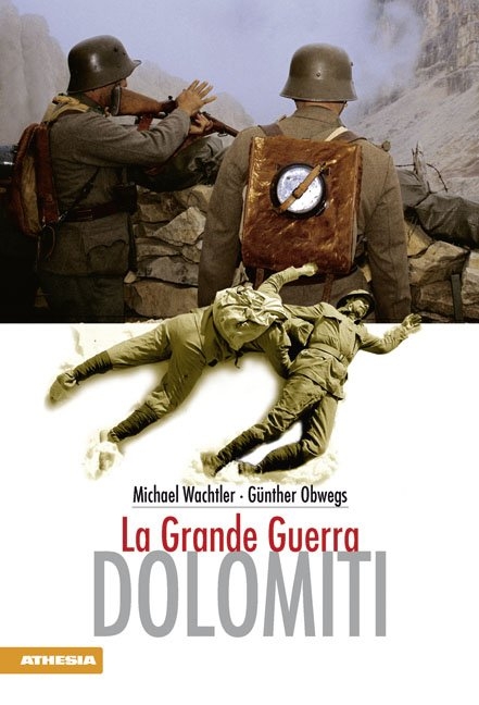 Dolomiti - La grande Guerra - Michael Wachtler, G&uuml;nther Obwegs