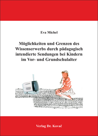Möglichkeiten und Grenzen des Wissenserwerbs durch pädagogisch intendierte Sendungen bei Kindern im Vor- und Grundschulalter
