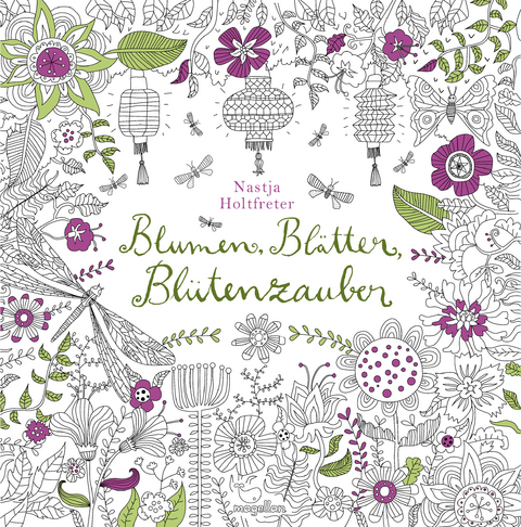 Blumen, Bl&auml;tter, Bl&uuml;tenzauber - Nastja Holtfreter