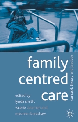 Family Centred Care - Lynda Smith, Valerie Coleman, Maureen Bradshaw