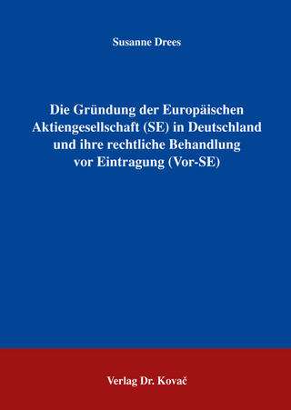 Die Gründung der Europäischen Aktiengesellschaft (SE) in Deutschland und ihre rechtliche Behandlung vor Eintragung (Vor-SE)