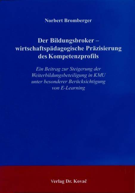 Der Bildungsbroker - wirtschaftsp&auml;dagogische Pr&auml;zisierung des Kompetenzprofils - Norbert Bromberger