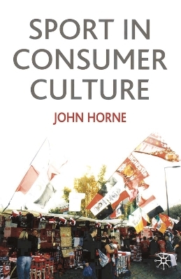Sport In Consumer Culture - Professor John Horne