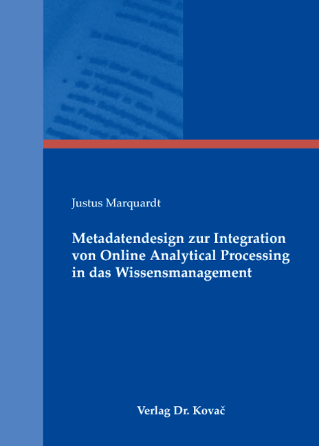 Metadatendesign zur Integration von Online Analytical Processing in das Wissensmanagement - Justus Marquardt