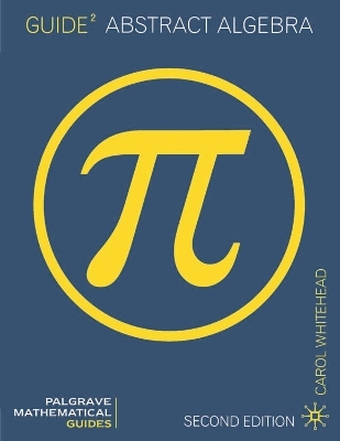 Guide to Abstract Algebra - Carol Whitehead, David A Towers