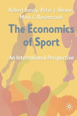 The Economics of Sport - Robert Sandy, Peter Sloane, Mark Rosentraub