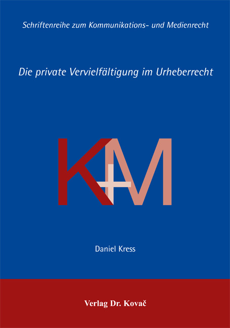 Die private Vervielf&auml;ltigung im Urheberrecht - Daniel Kress