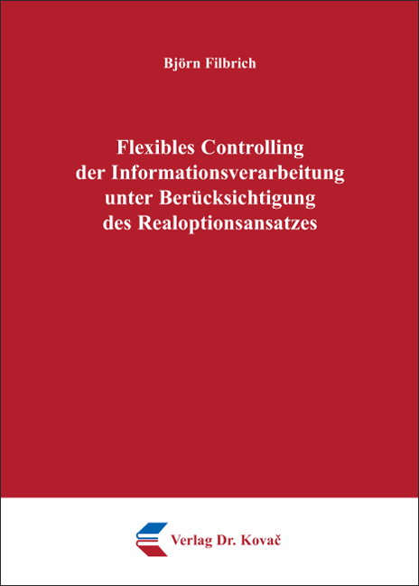 Flexibles Controlling der Informationsverarbeitung unter Ber&uuml;cksichtigung des Realoptionsansatzes - Bj&ouml;rn Filbrich