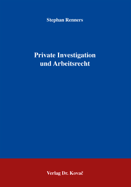 Private Investigation und Arbeitsrecht - Stephan Renners