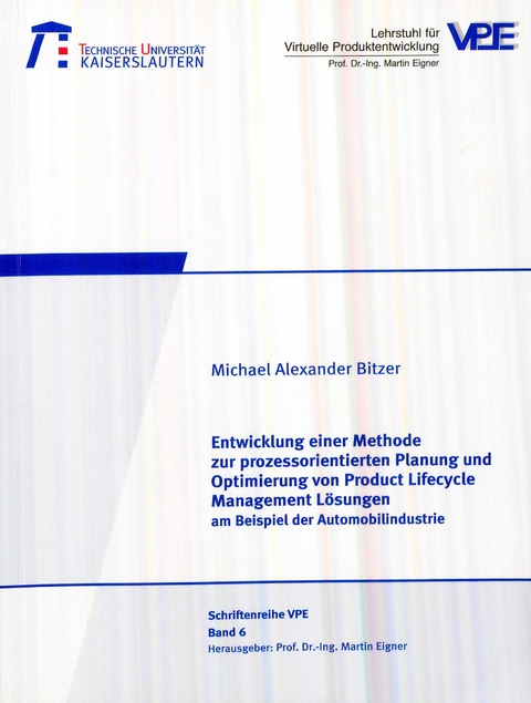 Entwicklung einer Methode zur prozessorientierten Planung und Optimierung von Product Lifecycle Management L&ouml;sungen am Beispiel der Automobilindustrie - Michael Alexander Bitzer