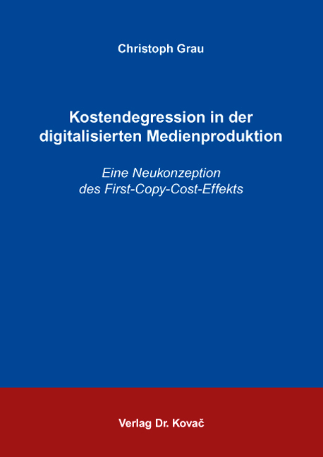 Kostendegression in der digitalisierten Medienproduktion - Christoph Grau